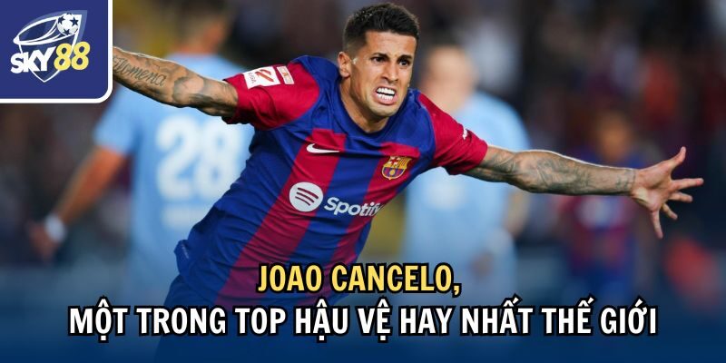 Khám Phá Ngay Top Hậu Vệ Hay Nhất Thế Giới Hiện Nay 3 Joao Cancelo, một trong top hậu vệ hay nhất thế giới