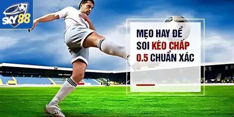 Kèo Chấp 0.5 - Sự Lựa Chọn Hàng Đầu Dành Cho Cược Thủ 2 Mẹo hay dành cho cược thủ khi tham gia vào sân chơi kèo cược 0.5