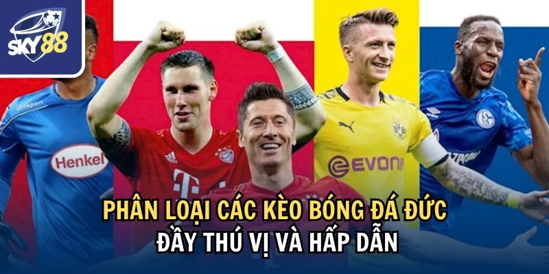 Kèo Bóng Đá Đức: Chiến Lược Đặt Kèo Bao Chuẩn Cùng Sky88 2 Phân loại các kèo bóng đá Đức đầy thú vị và hấp dẫn